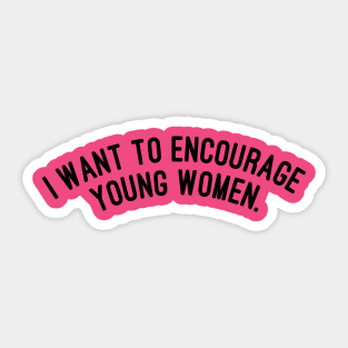 I want to encourage young women Sticker